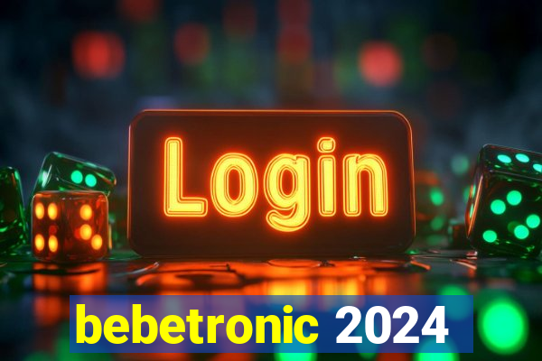 bebetronic 2024